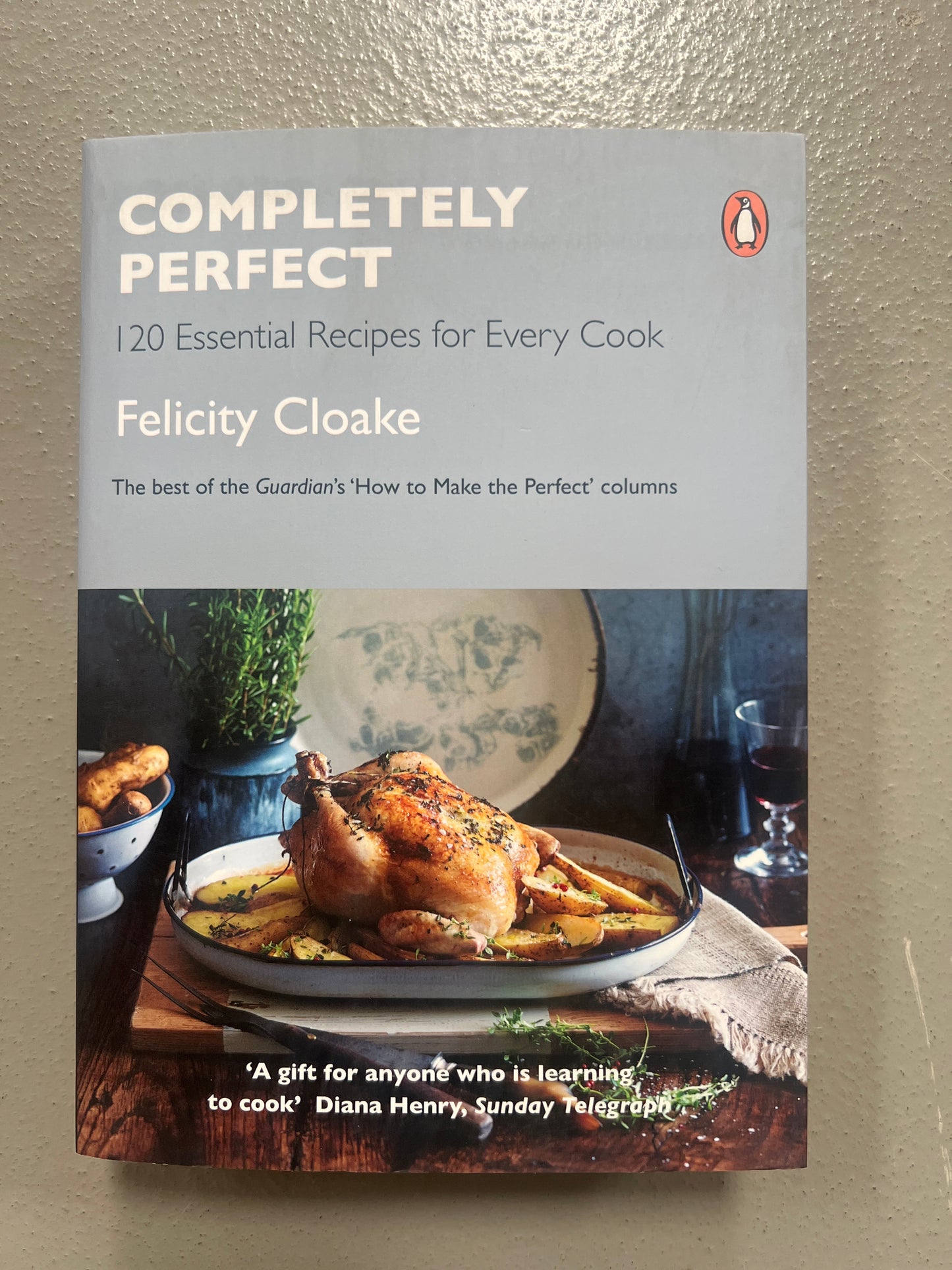 Completely Perfect- 120 Essential Recipes for Every Cook