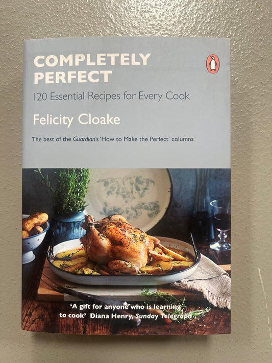 Completely Perfect- 120 Essential Recipes for Every Cook